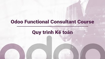 Bài 4: Quy trình Kế toán | Khóa học Odoo Functional Consultant | Banna Consulting - NOS