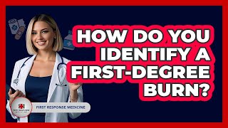 How Do You Identify A First-Degree Burn?