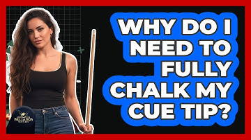 Why Do I Need To Fully Chalk My Cue Tip?