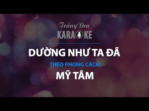 dường như ta đã karaoke tại Xemloibaihat.com