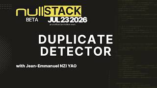 nullStack Beta - Duplicate Detector with Jean-Emmanual NZI YAO