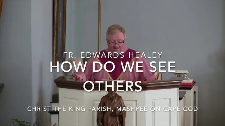 How Do We See Others ~ Fr  Edward Healey