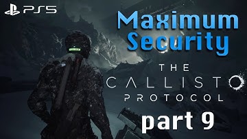 The Callisto Protocol - Maximum Security  (Full Platinum run) part 9