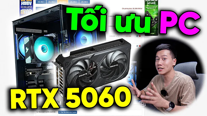 Tối ưu cấu hình PC với RTX 5060 - Cũng chỉ 18 TRIỆU thôi