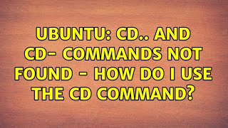 Celebrity Ubuntu: cd.. and cd- commands not found - how do I use the cd command? Wealth
