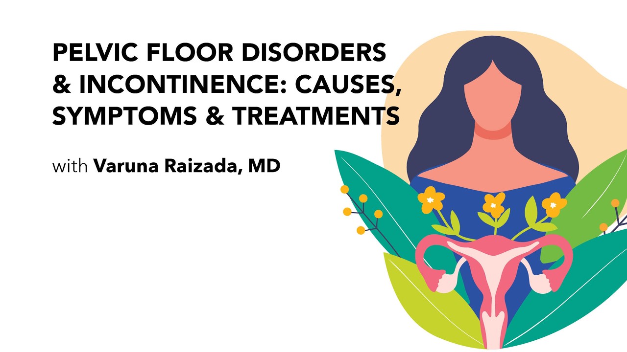 Pelvic Floor Disorders & Incontinence: Causes, Symptoms & Treatments