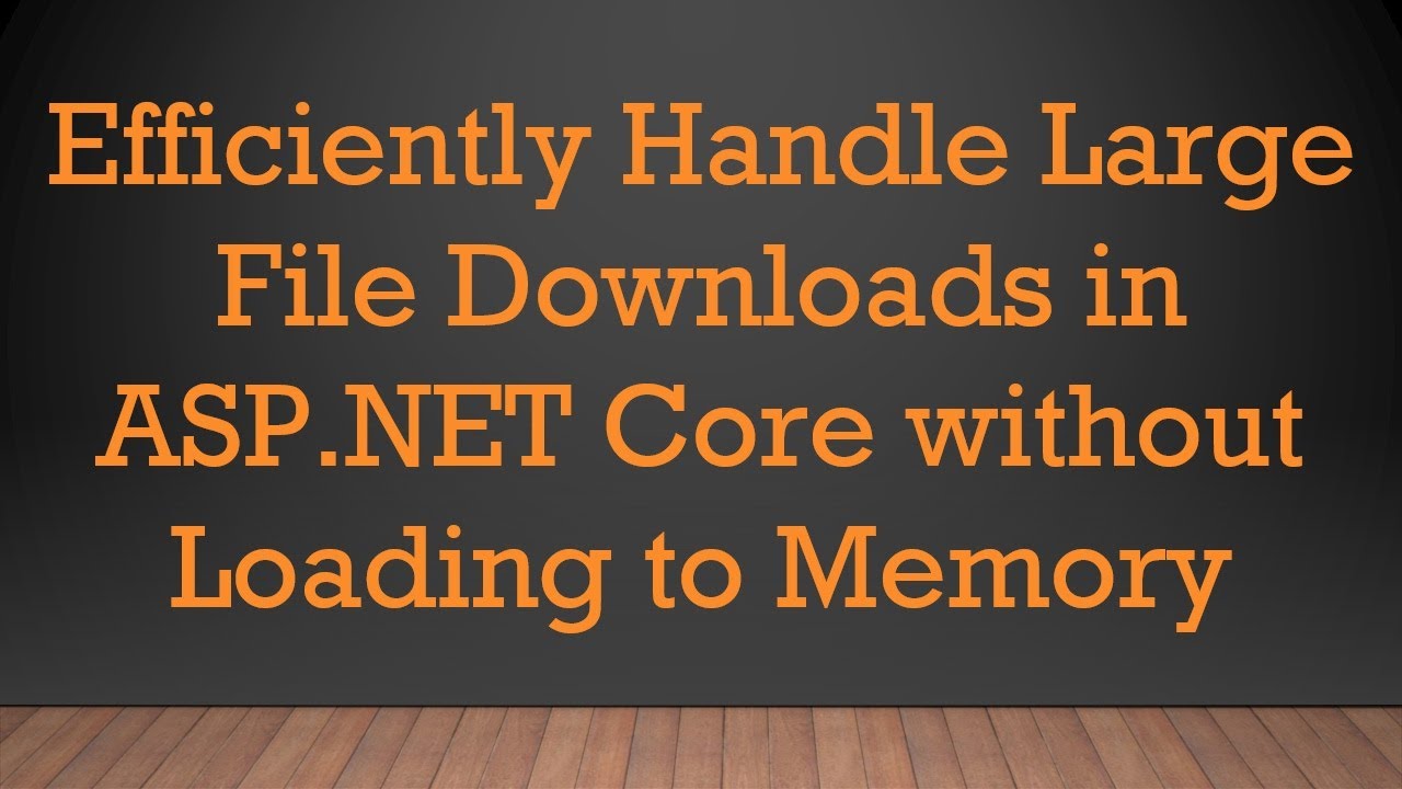 Efficiently Handle Large File Downloads in ASP.NET Core without Loading to Memory