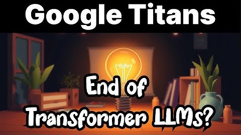 Google Titans : End of Transformer based LLMs ?