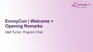 EnvoyCon | Welcome + Opening Remarks - Matt Turner, Program Chair