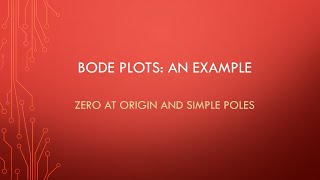 2.1.3 Bode Plots Example: Zero at origin and simple poles