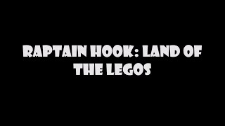 Raptain Hook: Land of the Legos (Lyrics with a Twist)