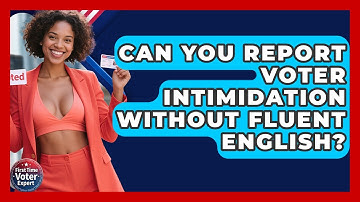 Can You Report Voter Intimidation Without Fluent English? - First Time Voter Expert