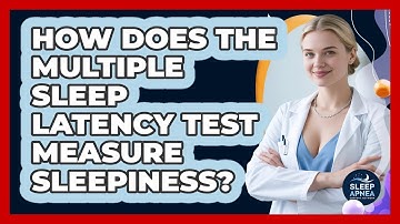 How Does The Multiple Sleep Latency Test Measure Sleepiness? - Sleep Apnea Support Network