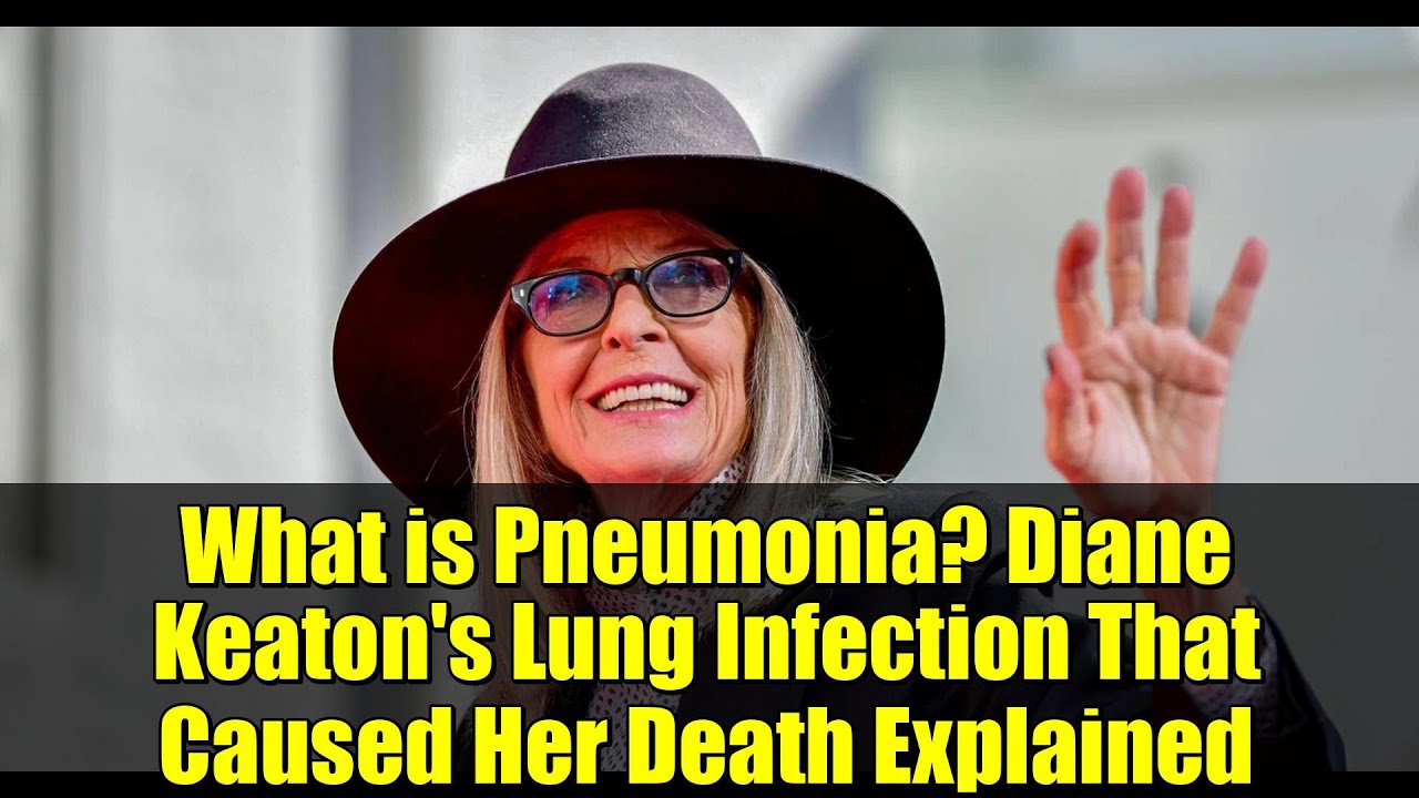 What is Pneumonia? Diane Keaton's Lung Infection That Caused Her Death Explained