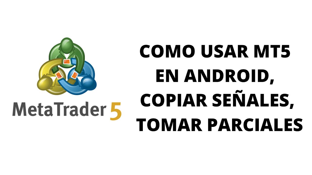 COMO USAR MT5 EN ANDROID, COPIAR SEÑALES, TOMAR PARCIALES - YouTube