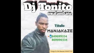 Dj Tonito nwalambane - Manjakaze (by Boss studio) Audio oficial