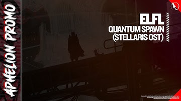 ELFL - Quantum Spawn (Original Mix) [Stellaris OST]