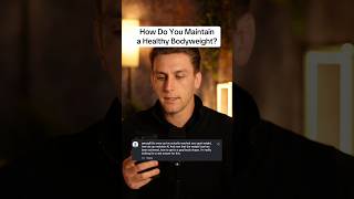 How Do You Maintain a Healthy Bodyweight
