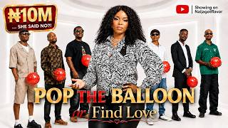 EP 31: Pop The Balloon She Chose Another Man After a ₦10M Offer?! 😳 | With Naijagotflavor