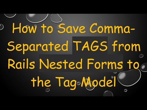 How to Save Comma-Separated TAGS from Rails Nested Forms to the Tag Model
