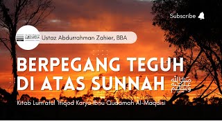Berpegang Teguh Di Atas Sunnah - Lum'atul Itiqod - Ust Abdurrahman Zahier, BBA