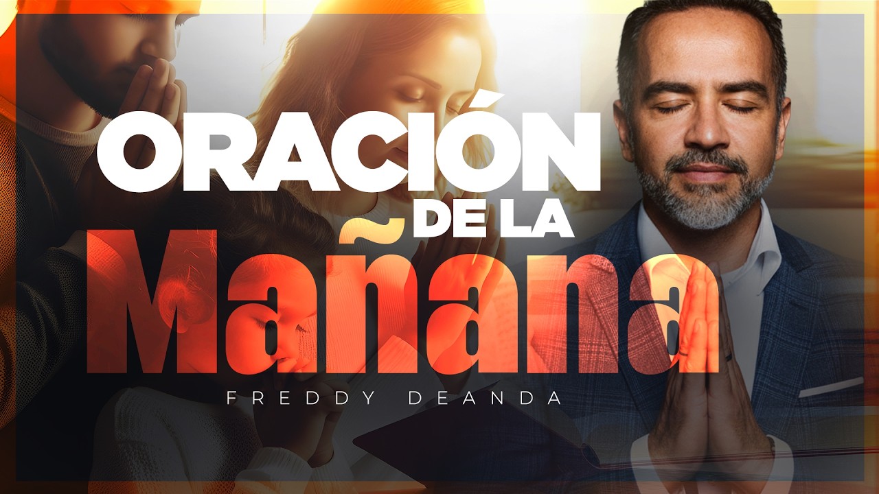 Oración de la mañana por mi familia | Freddy DeAnda - YouTube