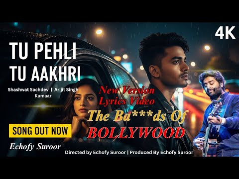 Tu Pehli Tu Aakhri | Official Lyrics Video | The Ba***ds Of Bollywood | Shashwat, Arijit, Kumaar