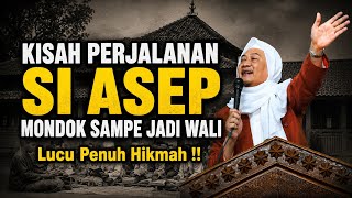 KISAH PERJALANAN SI ASEP MONDOK SAMPE JADI WALI | ABUYA UCI TURTUSI