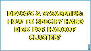 DevOps & SysAdmins: How to specify hard disk for hadoop cluster? (2 Solutions!!) Wealth