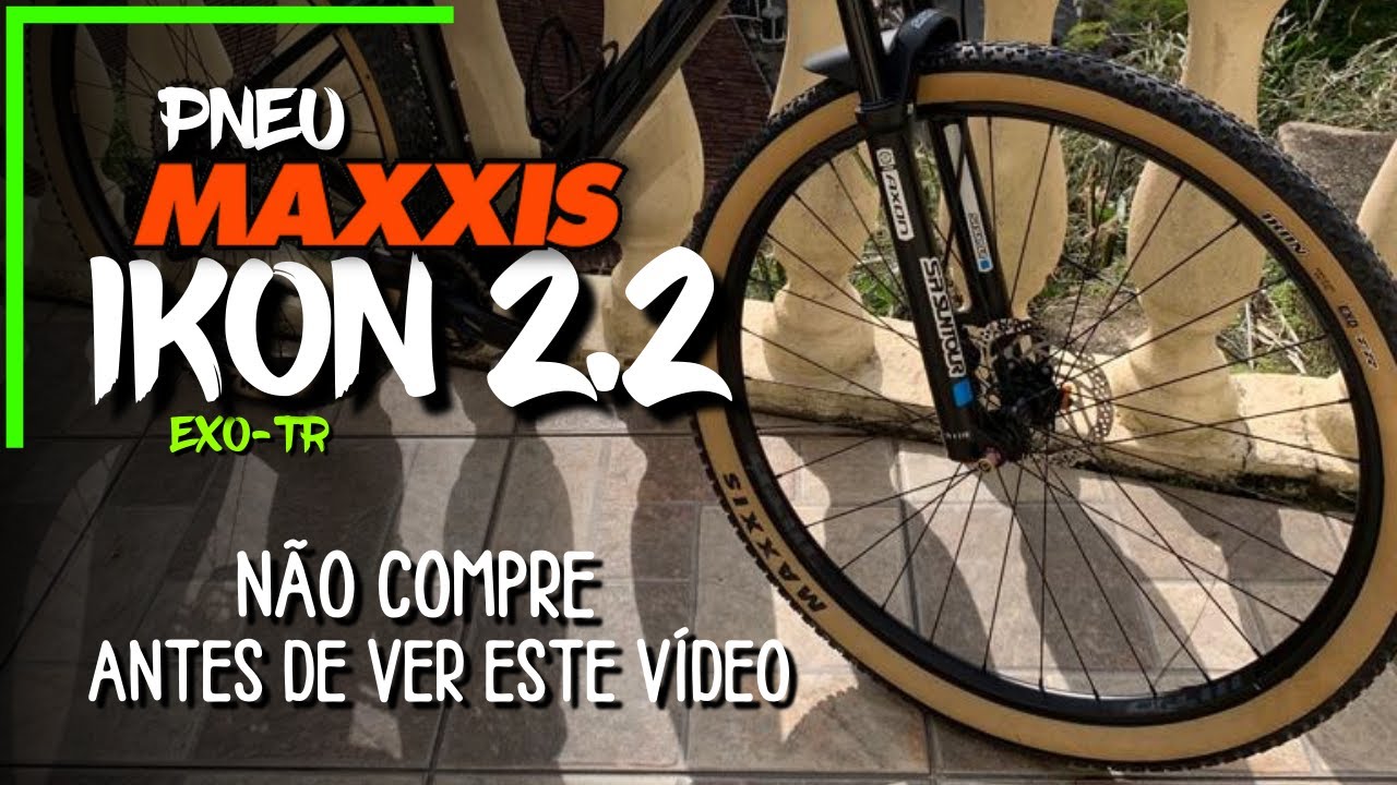 PNEU MAXXIS IKON 2.2 EXO TR - SERÁ QUE VALE $ ?