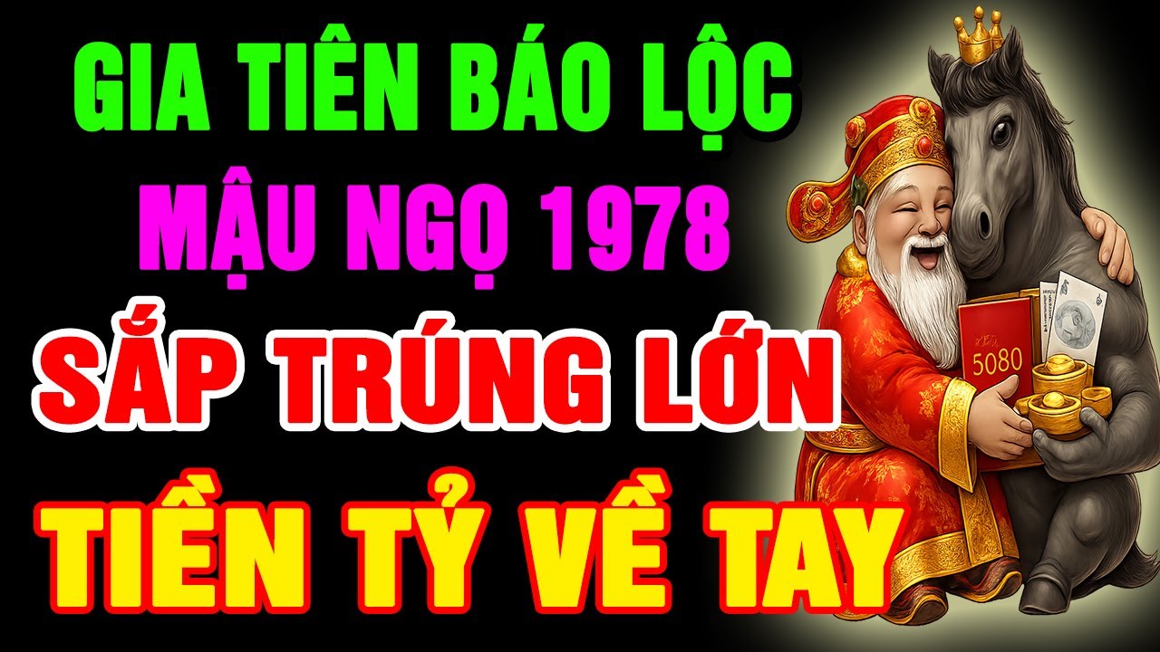 Gia Tiên Báo Lộc, Mậu Ngọ 1978 Phước Đang Trổ, SẮP Đổi Đời GIÀU TO Nếu Có 10 Dấu Hiệu Này