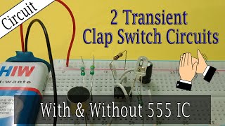 Two Transient Clap Switch Circuits || 555 IC / only Transistors || Step-by-step Tutorial