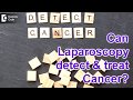 Can a laparoscopy detect & treat cancer? - Dr. Nanda Rajaneesh