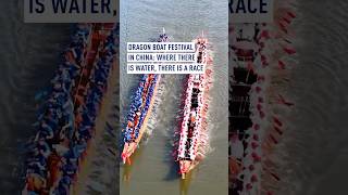 Dragon Boat Festival in China: Where there is water, there is a race