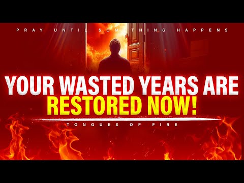 Praying In Tongues | GOD WILL RESTORE YOUR WASTED YEARS NOW | Pray Until Something Happens