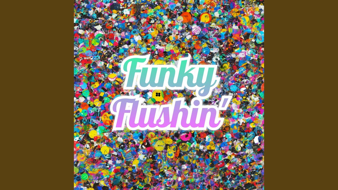 Watch Funky Flushin' on YouTube Watch Funky Flushin' on YouTube