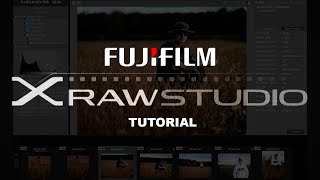 Hướng dẫn sử dụng Fujifilm X Raw Studio, software tuyệt vời cho anh em Fuji
