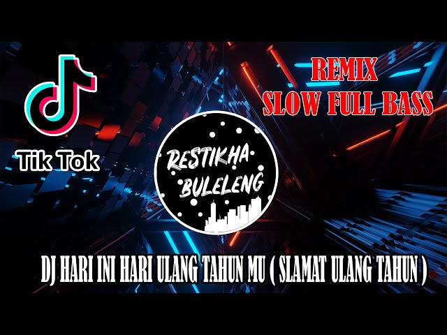 DJ HARI INI HARI ULANG TAHUN MU ( SLAMAT ULANG TAHUN ) VIRAL TIKTOK - REMIX SLOW FULL BASS 2021 class=