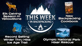 This Week in Backpacking - Record Hike on the Ice Age Trail, Olympic National Park Rescue and more!