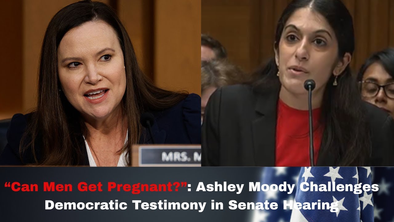 “Can Men Get Pregnant?”: Ashley Moody Challenges Democratic Testimony in Senate Hearing