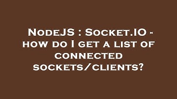 NodeJS : Socket.IO - how do I get a list of connected sockets/clients?