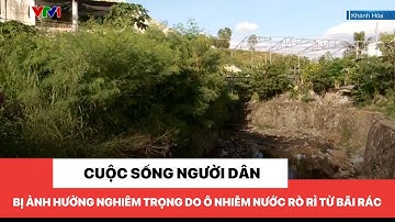 Cuộc sống người dân bị ảnh hưởng nghiêm trọng do ô nhiễm nước rò rỉ từ bãi rác