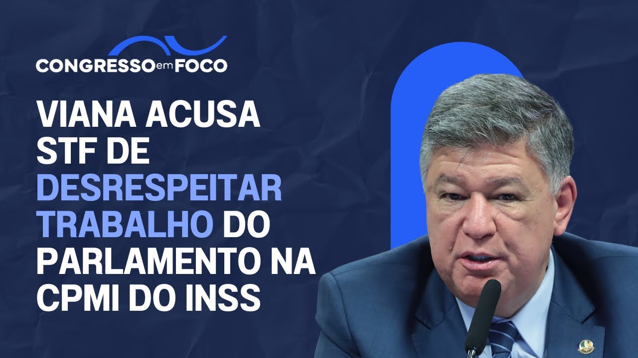 Viana acusa STF de desrespeitar trabalho do parlamento na CPMI do INSS Viana acusa STF de desrespeitar trabalho do parlamento na CPMI do INSS