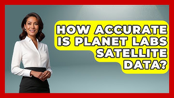 How Accurate Is Planet Labs Satellite Data? - Profiles in Politics