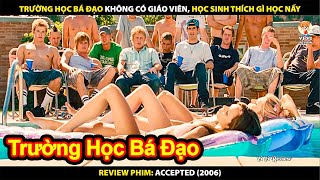 Trường Học Không Có Giáo Viên - Học Sinh Thích Gì Học Nấy | Review Phim Accepted 2006