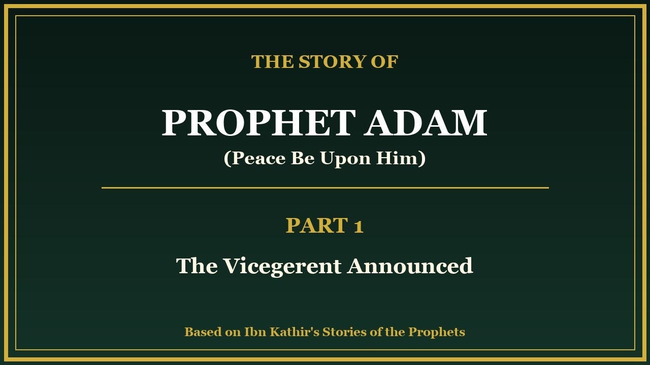 The Story of Prophet Adam (AS) - Part 1: The Vicegerent Announced