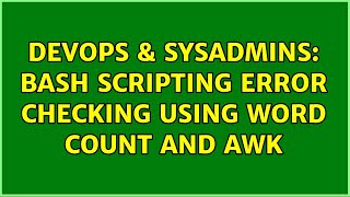 DevOps & SysAdmins: Bash scripting error checking using word count and awk (2 Solutions!!)