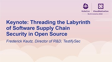 Keynote: Threading the Labyrinth of Software Supply Chain Security in Open Source - Frederick Kautz