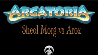 Sheol Morg vs Arox - An Argatoria Batrep