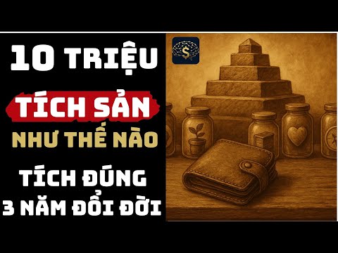 Lương 10 Triệu: Tích Sản Như Thế Nào ? – Ai Tích Đúng, 3 Năm Đổi Đời | Thuật Thương Nhân #tichsan